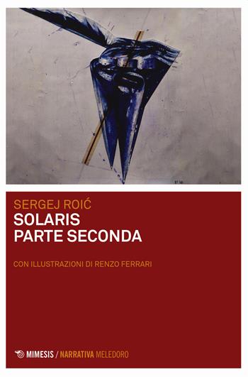 Solaris parte seconda - Sergej Roic - Libro Mimesis 2020, Meledoro | Libraccio.it