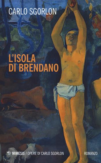 L' isola di Brendano - Carlo Sgorlon - Libro Mimesis 2020, Opere di Carlo Sgorlon | Libraccio.it