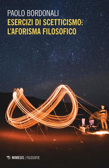 Esercizi di scetticismo. L'aforisma filosofico - Paolo Bordonali - Libro Mimesis 2020, Filosofie | Libraccio.it
