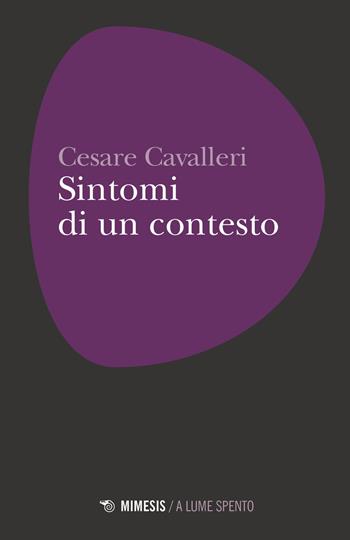 Sintomi di un contesto - Cesare Cavalleri - Libro Mimesis 2019, A lume spento | Libraccio.it
