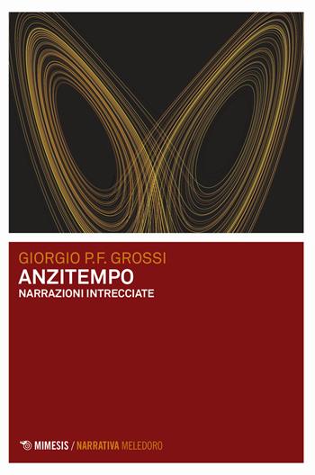 Anzitempo. Narrazioni intrecciate - Giorgio P. F. Grossi - Libro Mimesis 2020, Meledoro | Libraccio.it
