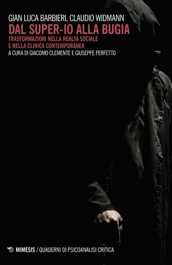 Dal super-io alla bugia. Trasformazioni nella realtà sociale e nella clinica contemporanea - Gian Luca Barbieri, Claudio Widmann - Libro Mimesis 2019 | Libraccio.it