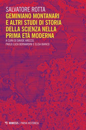 Geminiano Montanari e altri studi di storia della scienza nella prima età moderna - Salvatore Rotta - Libro Mimesis 2021, Parva historica | Libraccio.it