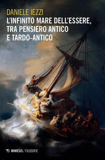 L' infinito mare dell'essere, tra pensiero antico e tardo-antico - Daniele Iezzi - Libro Mimesis 2020, Filosofie | Libraccio.it