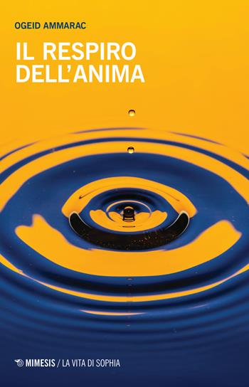 Il respiro dell'anima - Ogeid Ammarac - Libro Mimesis 2020, La vita di Sophia | Libraccio.it