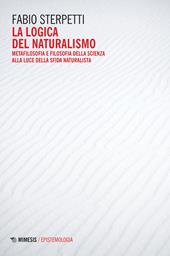 La logica del naturalismo. Metafilosofia e filosofia della scienza alla luce della sfida naturalista