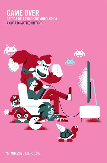 Game over. Critica della ragione videoludica  - Libro Mimesis 2020, Eterotopie | Libraccio.it