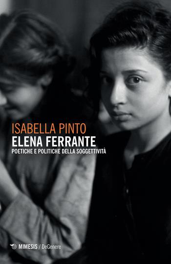 Elena Ferrante. Poetiche e politiche della soggettività - Isabella Pinto - Libro Mimesis 2020, DeGenere | Libraccio.it