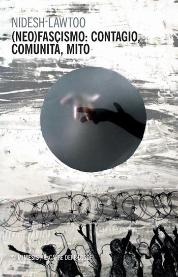(Neo) fascismo: contagio, comunità, mito - Nidesh Lawtoo - Libro Mimesis 2020, Il caffè dei filosofi | Libraccio.it
