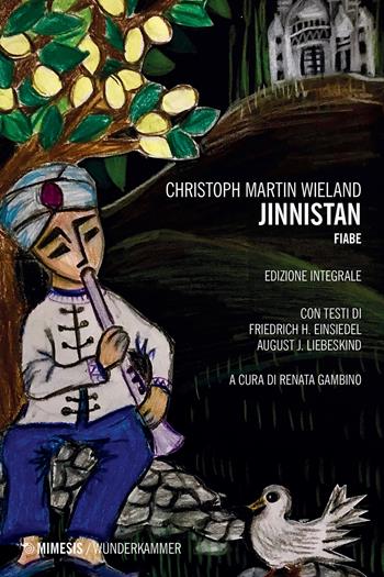 Jinnistan. Fiabe. Ediz. integrale - Christoph M. Wieland - Libro Mimesis 2020, Wunderkammer. Caleidoscopi | Libraccio.it