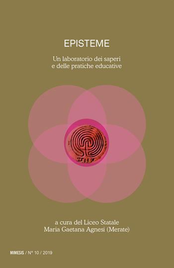 Episteme. Un laboratorio dei saperi e delle pratiche educative nella scuola superiore (2019). Vol. 10  - Libro Mimesis 2020, Epistemologia | Libraccio.it
