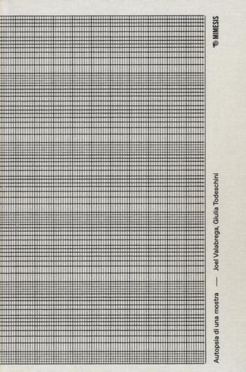 Autopsia di una mostra - Joel Valabrega, Giulia Todeschini - Libro Mimesis 2020, Mimesis | Libraccio.it