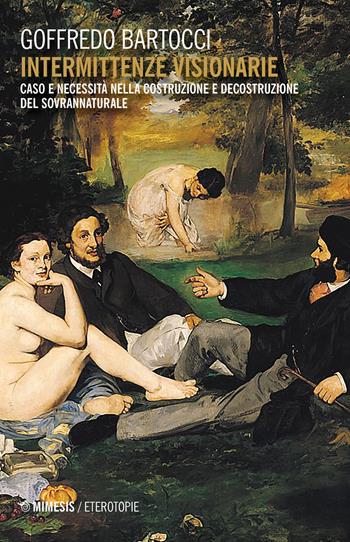 Intermittenze visionarie. Caso e necessità nella costruzione e decostruzione del sovrannaturale - Goffredo Bartocci - Libro Mimesis 2020, Eterotopie | Libraccio.it