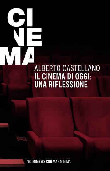 Il cinema di oggi: una riflessione - Alberto Castellano - Libro Mimesis 2021, Cinema / Minima | Libraccio.it