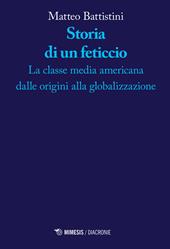 Storia di un feticcio. La classe media americana dalle origini alla globalizzazione