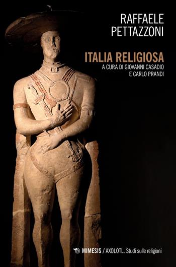 Italia religiosa - Raffaele Pettazzoni - Libro Mimesis 2020, Axolotl. Studi sulle religioni | Libraccio.it
