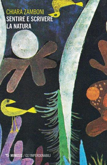 Sentire e scrivere la natura - Chiara Zamboni - Libro Mimesis 2020, Gli imperdonabili | Libraccio.it