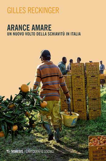 Arance amare. Un nuovo volto della schiavitù in Italia - Gilles Reckinger - Libro Mimesis 2020 | Libraccio.it