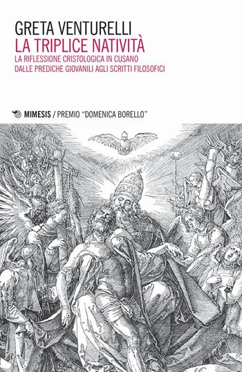 La triplice natività. La riflessione cristologica in Cusano dalle prediche giovanili agli scritti filosofici - Greta Venturelli - Libro Mimesis 2020, Mimesis | Libraccio.it