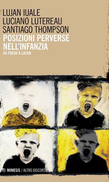 Posizioni perverse nell'infanzia. Da Freud a Lacan - Lujan Iuale, Luciano Lutereau, Santiago Thompson - Libro Mimesis 2020, Altro discorso | Libraccio.it
