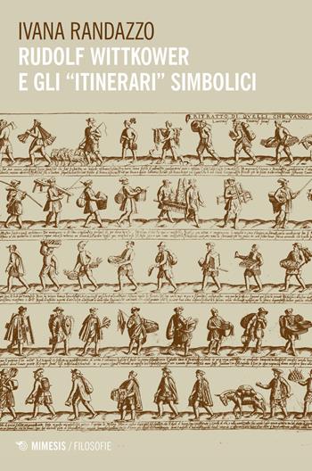 Rudolf Wittkower e gli «itinerari» simbolici - Ivana Randazzo - Libro Mimesis 2020, Filosofie | Libraccio.it