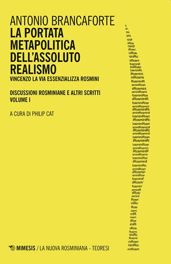 La portata metapolitica dell'assoluto realismo. Vincenzo La Via essenzializza Rosmini - Antonio Brancaforte - Libro Mimesis 2020, La nuova rosminiana. Teoresi | Libraccio.it