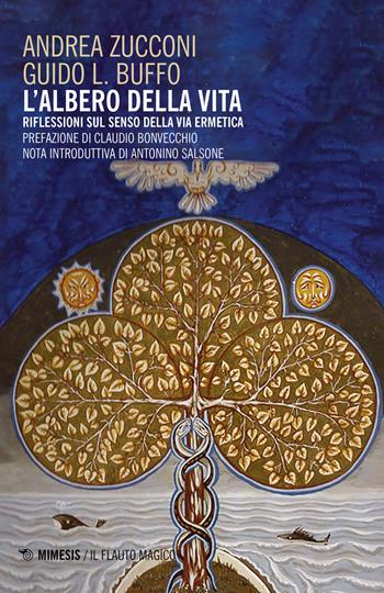 L' albero della vita. Riflessioni sul senso della via ermetica - Andrea Zucconi, Guido L. Buffo - Libro Mimesis 2020, Il flauto magico | Libraccio.it
