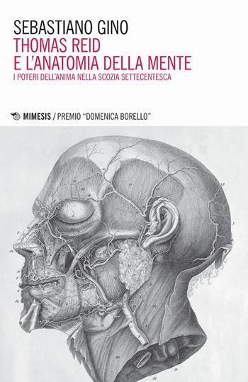 Thomas Reid e l'anatomia della mente. I poteri dell'anima nella Scozia settecentesca - Gino Sebastiano - Libro Mimesis 2020 | Libraccio.it