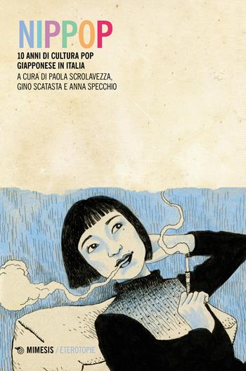 NipPop. 10 anni di cultura pop giapponese in Italia  - Libro Mimesis 2023, Eterotopie | Libraccio.it