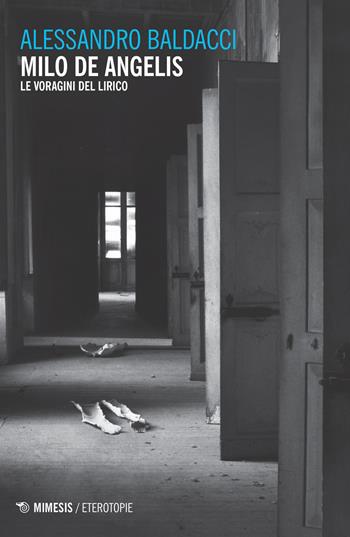 Milo de Angelis. Le voragini del lirico - Alessandro Baldacci - Libro Mimesis 2020, Eterotopie | Libraccio.it