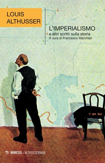 L' imperialismo e altri scritti sulla storia - Louis Althusser - Libro Mimesis 2020, Althusseriana | Libraccio.it