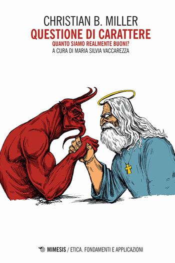 Questione di carattere. Quanto siamo realmente buoni? - Christian Miller - Libro Mimesis 2020, Etica. Fondamenti e applicazioni | Libraccio.it