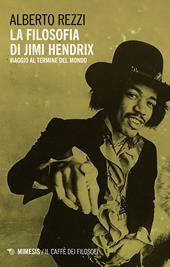 La filosofia di Jimi Hendrix. Viaggio al termine del mondo