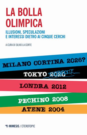 La bolla olimpica. Illusioni, speculazioni e interessi dietro ai cinque cerchi - Silvio La Corte - Libro Mimesis 2020, Eterotopie | Libraccio.it