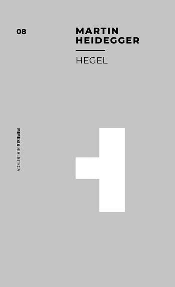 Hegel - Martin Heidegger - Libro Mimesis 2020, Mimesis. Biblioteca | Libraccio.it