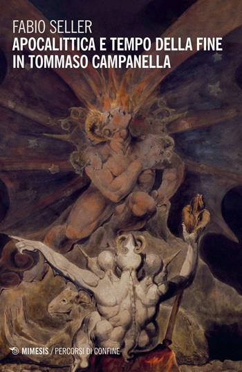 Apocalittica e tempo della fine in Tommaso Campanella - Fabio Seller - Libro Mimesis 2020, Percorsi di confine | Libraccio.it