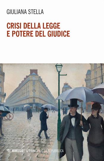 Crisi della legge e potere del giudice - Giuliana Stella - Libro Mimesis 2020, Il principe e la repubblica | Libraccio.it