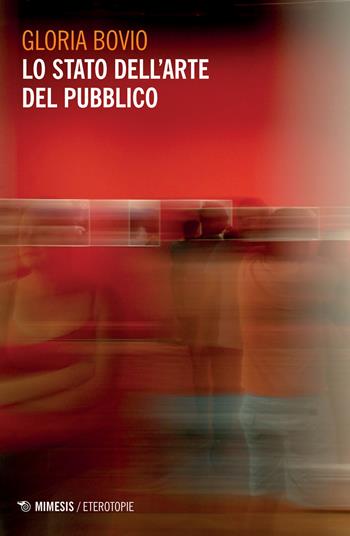 Lo stato dell'arte del pubblico - Gloria Bovio - Libro Mimesis 2021, Eterotopie | Libraccio.it