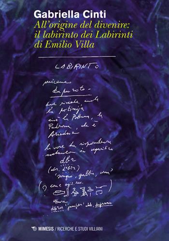 All'origine del divenire: il labirinto dei labirinti di Emilio Villa - Gabriella Cinti - Libro Mimesis 2021, Ricerche e studi villiani. Archimuseo Adriano Accattino | Libraccio.it