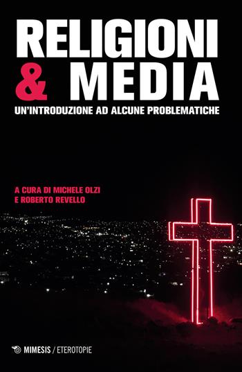 Religioni & media. Una introduzione per problematiche - Revello - Libro Mimesis 2021, Eterotopie | Libraccio.it