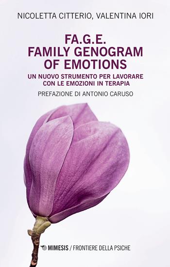 FA.G.E. Family genogram of emotion. Un nuovo strumento per lavorare con le emozioni in terapia - Nicoletta Citterio, Valentina Iori - Libro Mimesis 2020, Frontiere della psiche | Libraccio.it