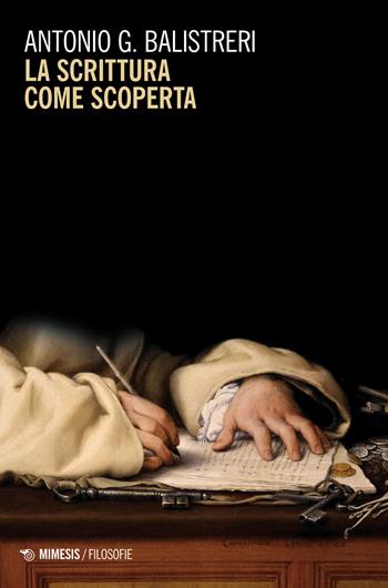 La scrittura come scoperta - Antonio G. Balistreri - Libro Mimesis 2023, Filosofie | Libraccio.it