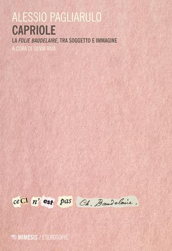Capriole. La «folie Baudelaire», tra soggetto e immagine - Alessio Pagliarulo - Libro Mimesis 2021, Eterotopie | Libraccio.it
