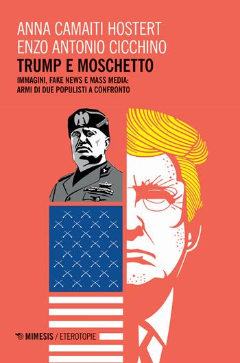 Trump e moschetto. Immagini, fake news e mass media: armi di due populisti a confronto - Anna Camaiti Hostert, Enzo Antonio Cicchino - Libro Mimesis 2020, Eterotopie | Libraccio.it