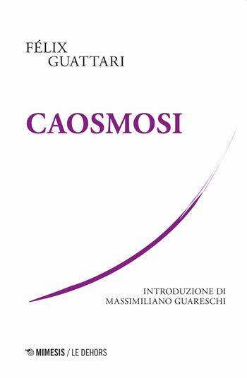 Caosmosi - Félix Guattari - Libro Mimesis 2020, Le Dehors | Libraccio.it