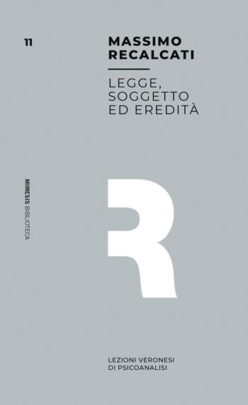 Legge, soggetto ed eredità. Lezioni veronesi di psicoanalisi - Massimo Recalcati - Libro Mimesis 2020, Mimesis. Biblioteca | Libraccio.it