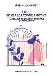 EMDR ed elaborazione emotiva. Lavorando con pazienti con grave disregolazione