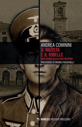Il nazista e il ribelle. Una storia all'ultimo respiro - Andrea Cominini - Libro Mimesis 2020, Passato prossimo | Libraccio.it