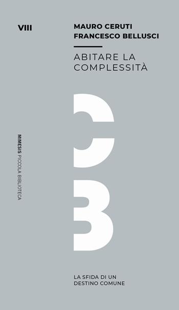 Abitare la complessità. La sfida di un destino comune - Mauro Ceruti, Francesco Bellusci - Libro Mimesis 2020, Mimesis. Biblioteca | Libraccio.it