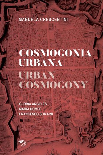 Cosmogonia urbana-Urban cosmology. Gloria Argelés. Maria Dompè. Francesco Somaini - Manuela Crescentini - Libro Mimesis 2020, Architettura | Libraccio.it